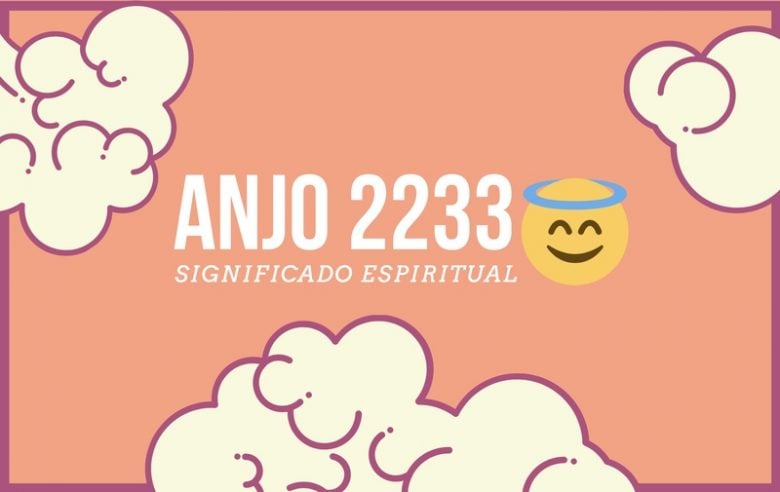 Anjo 2233: Significado Espiritual no Amor, Atração e Dinheiro